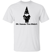 Oh Gnome You Didn't T-Shirt