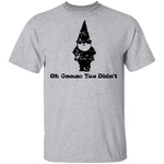 Oh Gnome You Didn't T-Shirt CustomCat
