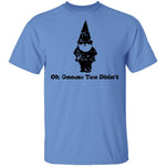 Oh Gnome You Didn't T-Shirt CustomCat