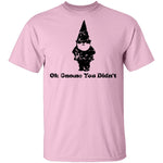 Oh Gnome You Didn't T-Shirt CustomCat