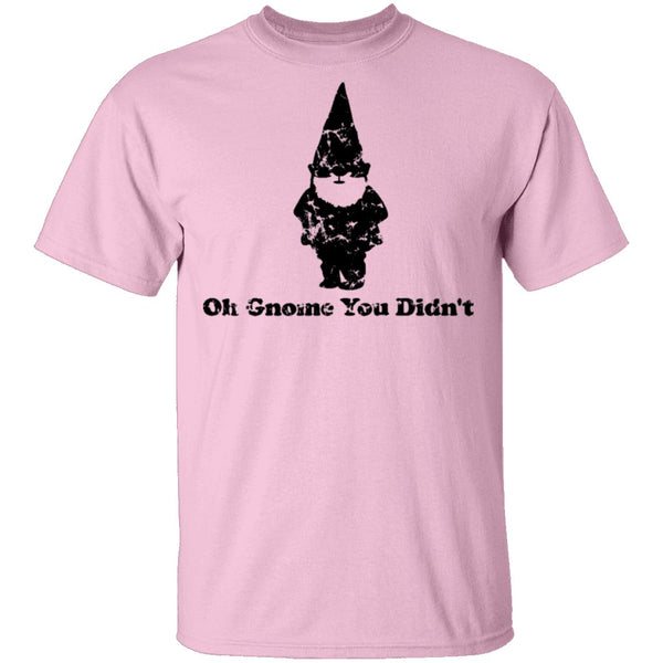 Oh Gnome You Didn't T-Shirt CustomCat