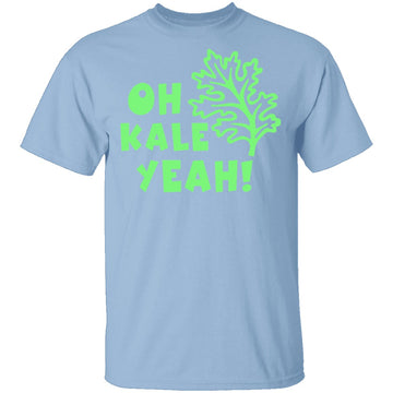 Oh Kale Yeah T-Shirt CustomCat
