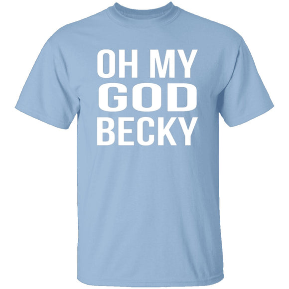 Oh My God Becky T-Shirt CustomCat