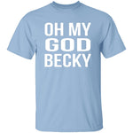 Oh My God Becky T-Shirt CustomCat