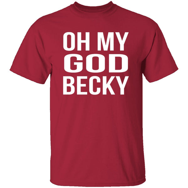 Oh My God Becky T-Shirt CustomCat