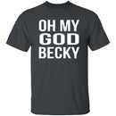 Oh My God Becky T-Shirt CustomCat
