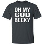 Oh My God Becky T-Shirt CustomCat