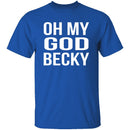 Oh My God Becky T-Shirt CustomCat