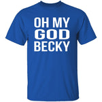 Oh My God Becky T-Shirt CustomCat
