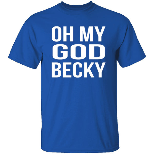 Oh My God Becky T-Shirt CustomCat