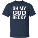 Oh My God Becky T-Shirt CustomCat