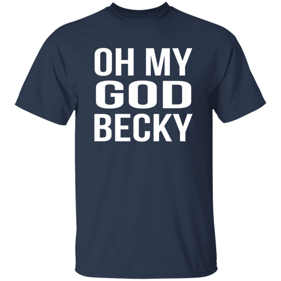 Oh My God Becky T-Shirt CustomCat