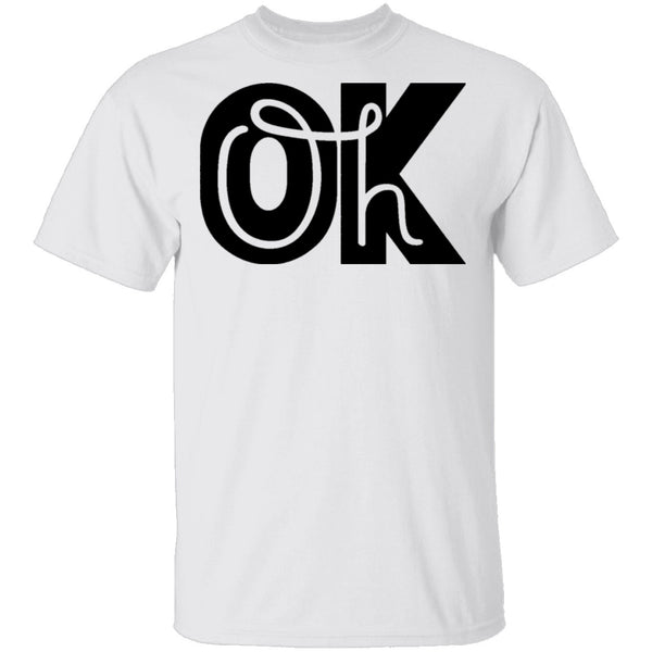 Oh Ok T-Shirt CustomCat