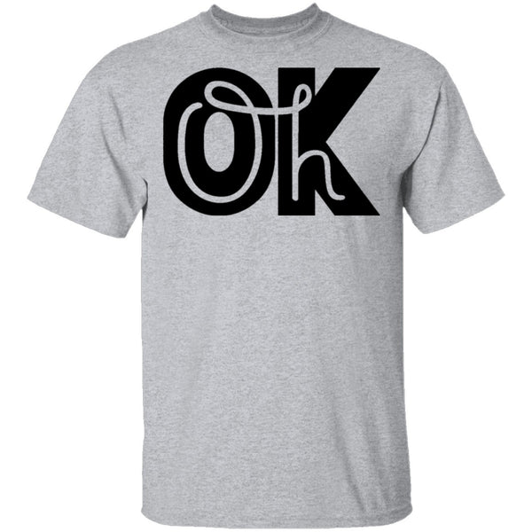 Oh Ok T-Shirt CustomCat