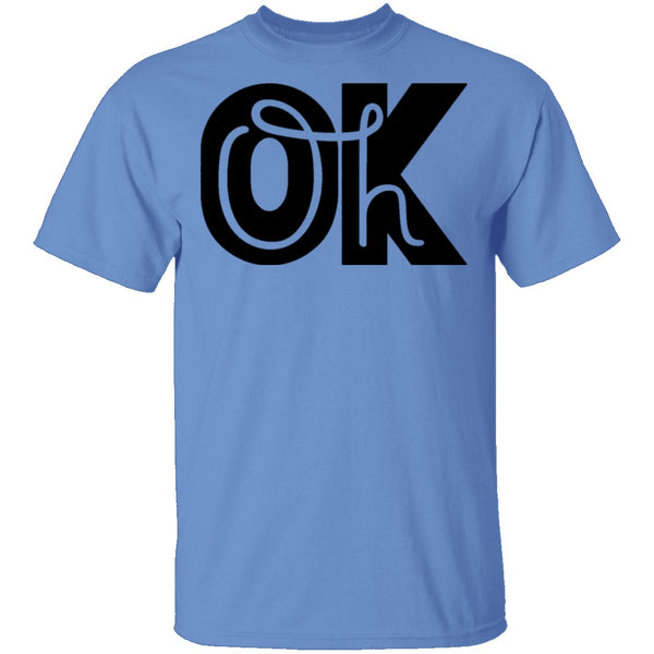 Oh Ok T-Shirt CustomCat