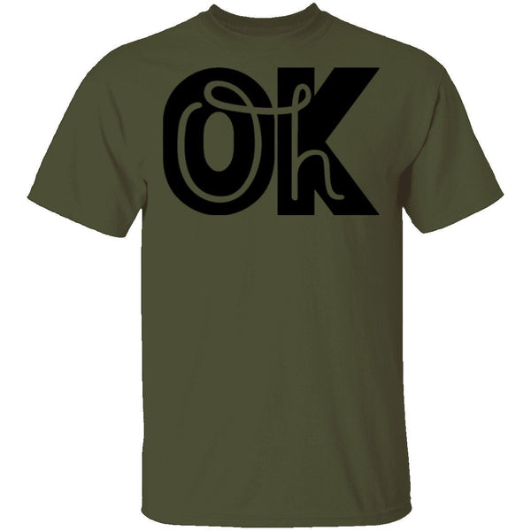Oh Ok T-Shirt CustomCat