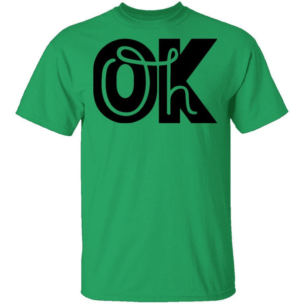 Oh Ok T-Shirt CustomCat