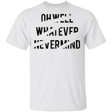 Oh Well Whatever Nevermind T-Shirt