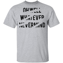 Oh Well Whatever Nevermind T-Shirt