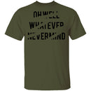 Oh Well Whatever Nevermind T-Shirt CustomCat
