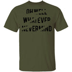 Oh Well Whatever Nevermind T-Shirt CustomCat
