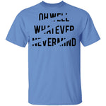 Oh Well Whatever Nevermind T-Shirt CustomCat
