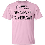 Oh Well Whatever Nevermind T-Shirt CustomCat