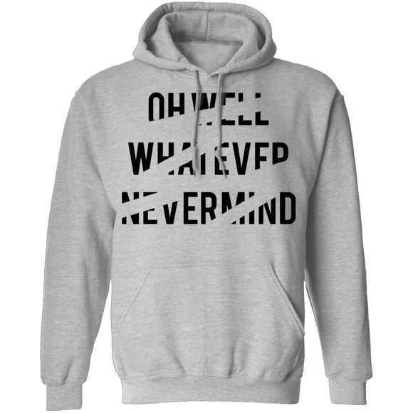 Oh Well Whatever Nevermind T-Shirt CustomCat