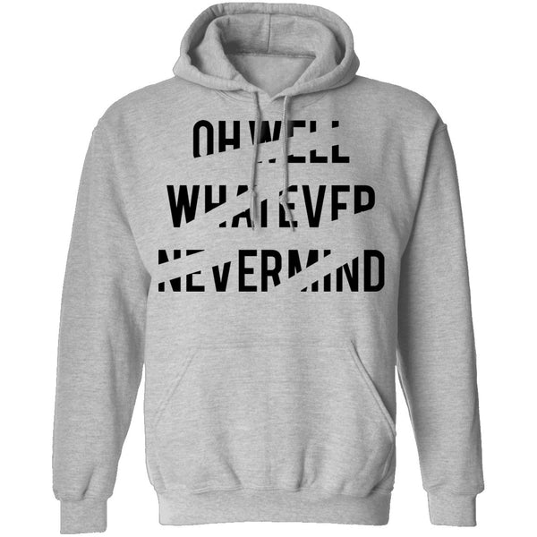 Oh Well Whatever Nevermind T-Shirt CustomCat