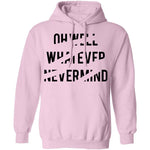Oh Well Whatever Nevermind T-Shirt CustomCat