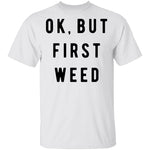 Ok But First Weed T-Shirt CustomCat