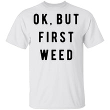 Ok But First Weed T-Shirt