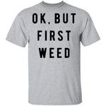 Ok But First Weed T-Shirt CustomCat