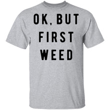 Ok But First Weed T-Shirt