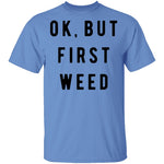 Ok But First Weed T-Shirt CustomCat