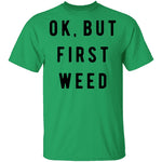 Ok But First Weed T-Shirt CustomCat
