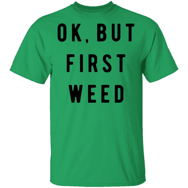 Ok But First Weed T-Shirt CustomCat