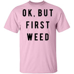 Ok But First Weed T-Shirt CustomCat
