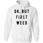 Ok But First Weed T-Shirt CustomCat