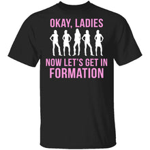 Okay, Ladies Now Lets Get In Formation T-Shirt