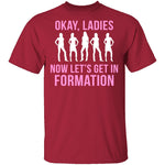 Okay, Ladies Now Lets Get In Formation T-Shirt CustomCat