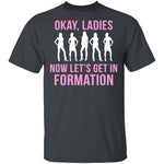 Okay, Ladies Now Lets Get In Formation T-Shirt CustomCat