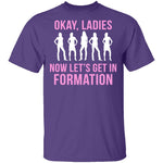 Okay, Ladies Now Lets Get In Formation T-Shirt CustomCat
