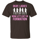 Okay, Ladies Now Lets Get In Formation T-Shirt CustomCat