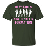Okay, Ladies Now Lets Get In Formation T-Shirt CustomCat
