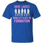 Okay, Ladies Now Lets Get In Formation T-Shirt CustomCat