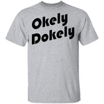 Okely Dokely T-Shirt CustomCat