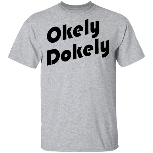 Okely Dokely T-Shirt CustomCat
