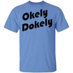 Okely Dokely T-Shirt CustomCat