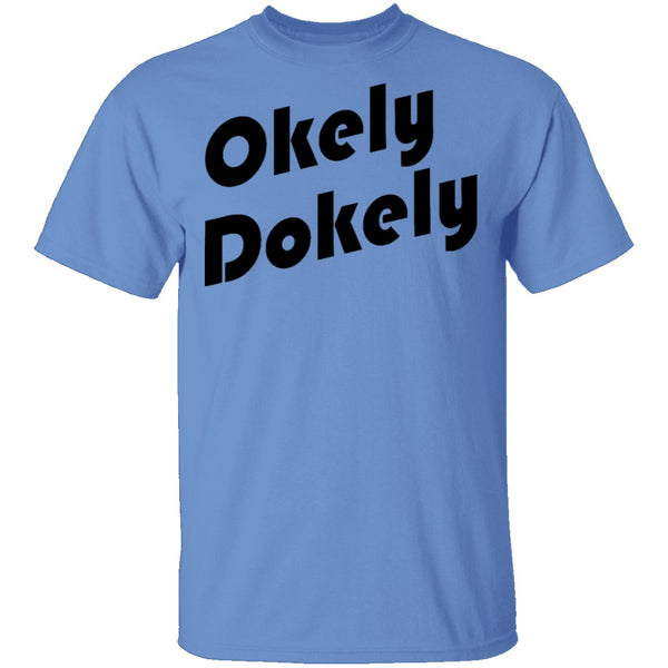Okely Dokely T-Shirt CustomCat